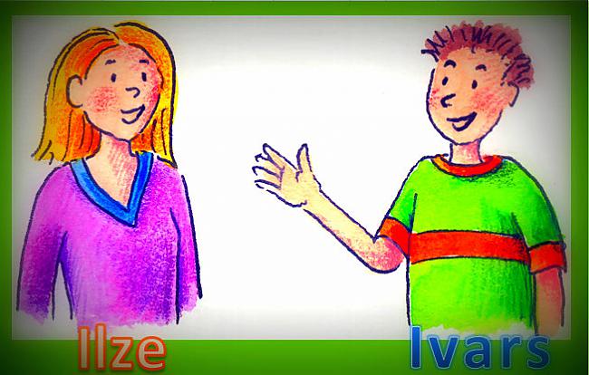 Ivars saka Ilzei mans... Autors: rasiks Jociņi iz dzīves (3)