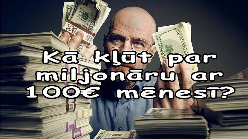 nbsp nbsp nbsp nbsp nbsp... Autors: Laciz Kā kļūt par miljonāru ar 100€ mēnesī!