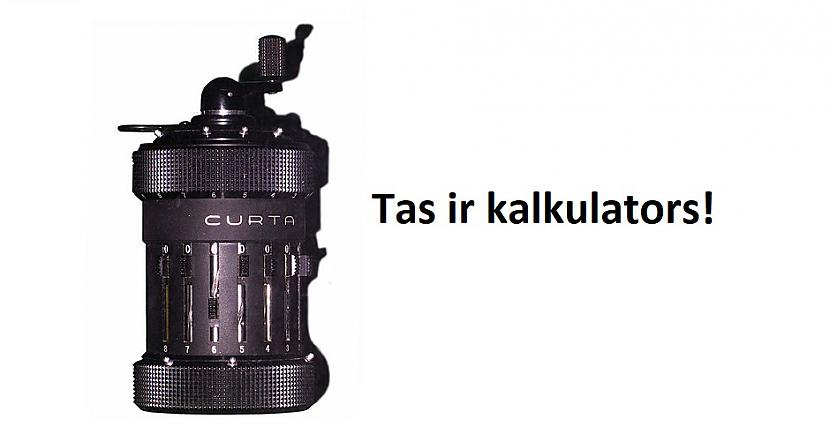 K Herzstarks atbrīvojās no... Autors: Lestets Mehāniskais kalkulators "Curta"