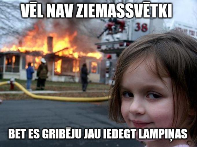 Atkal dedzina māju pirms... Autors: Eipene Memītes par Ziemiņsvētku tuvošanos... (10 memes)