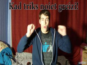 Kad triks noiet greizi