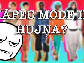 Mode - pilnīga hu*ņa???